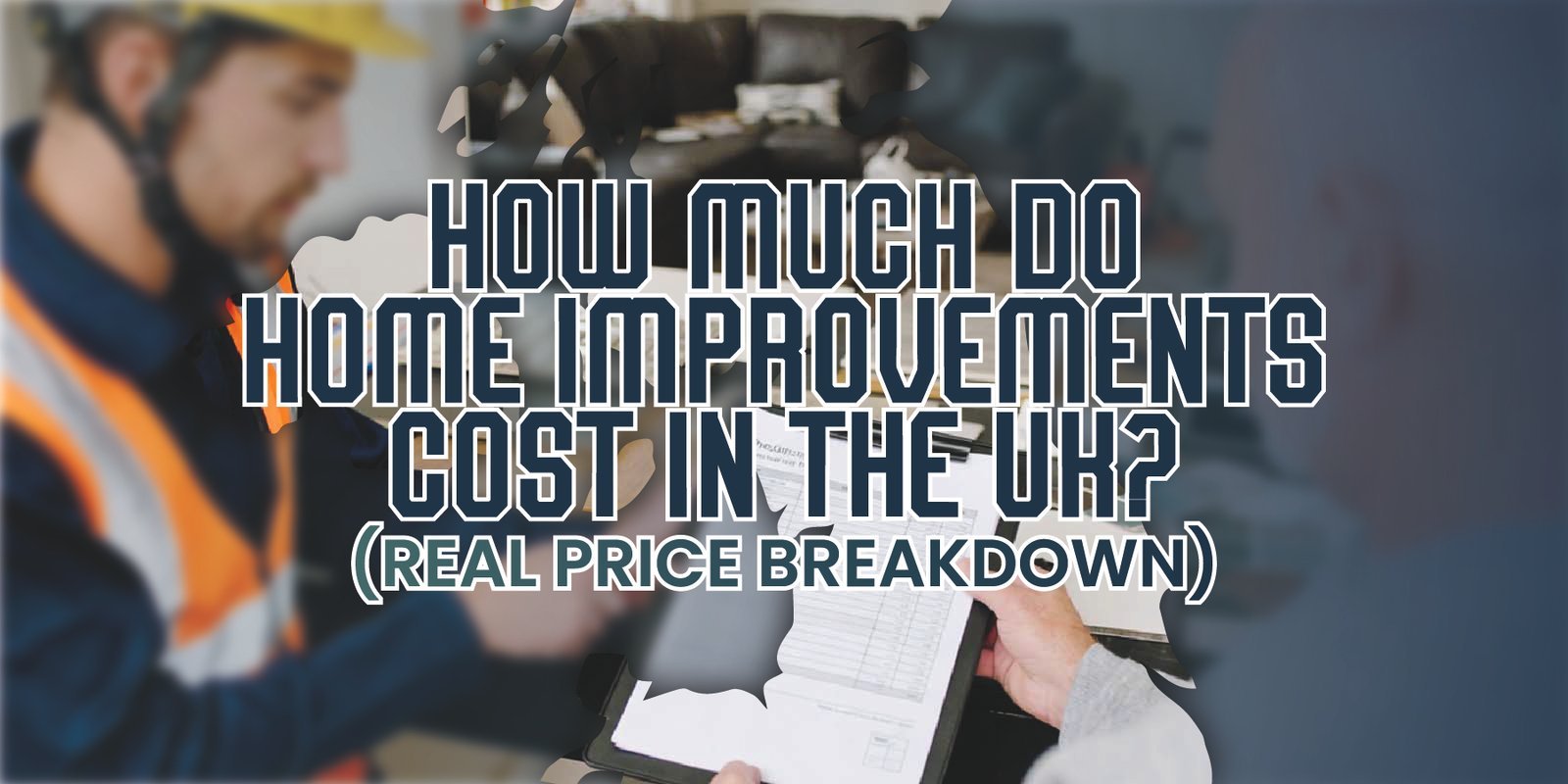 How Much Do Home Improvements Cost in the UK? (Real Price Breakdown)
