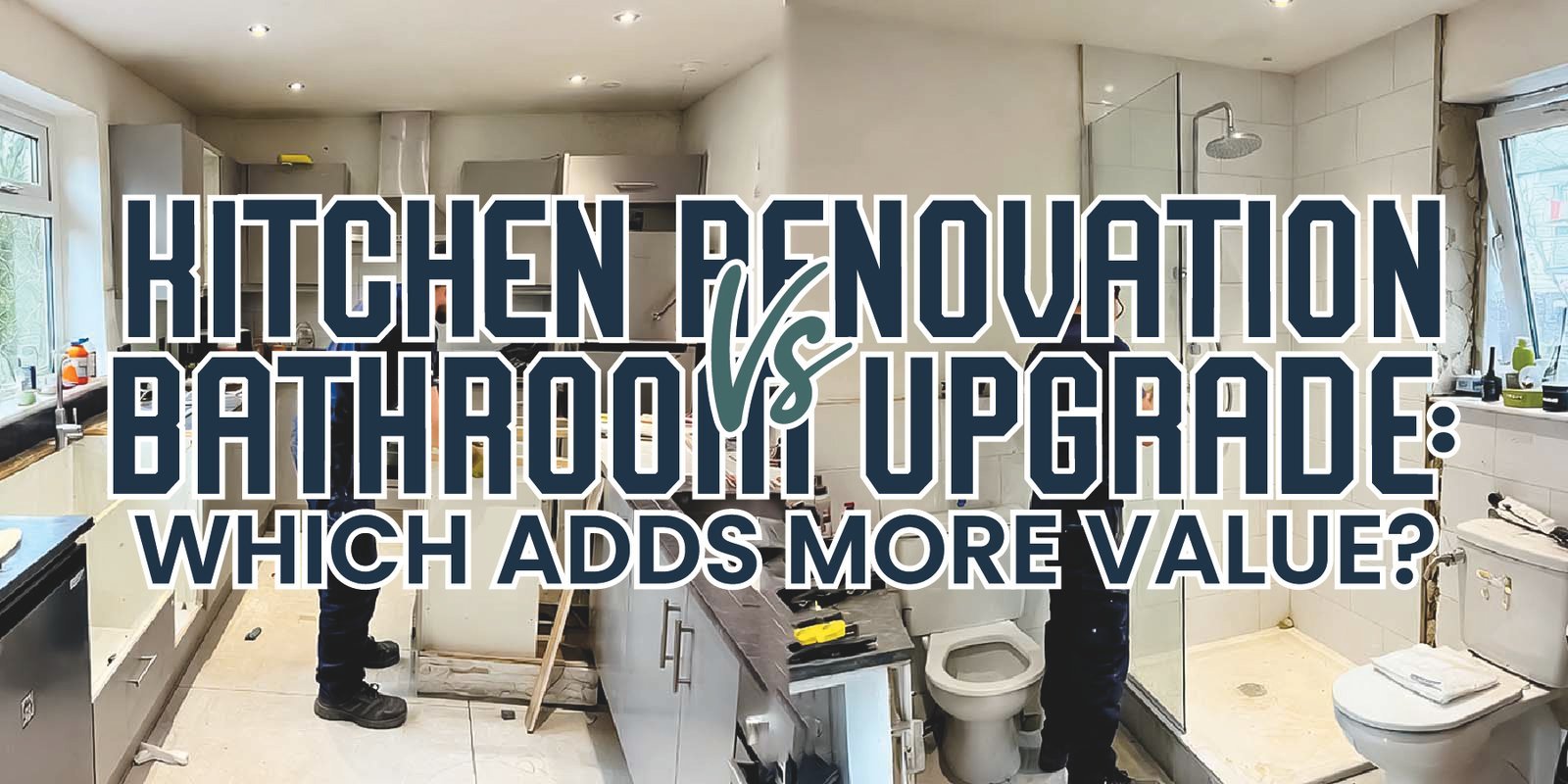 Kitchen Renovation vs Bathroom Upgrade: Which Adds More Value?