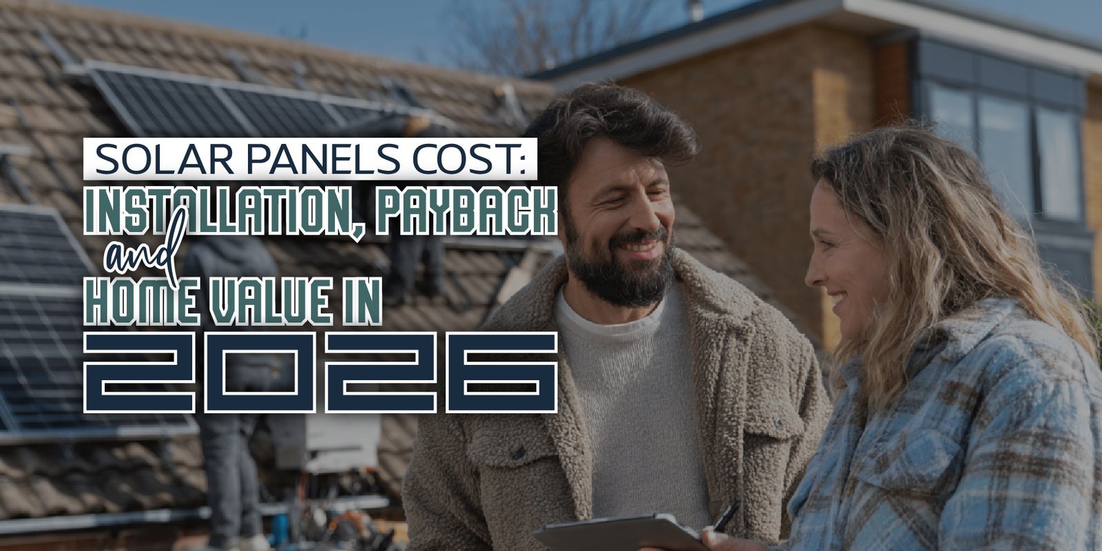 Solar Panels Cost: Installation, Payback and Home Value in 2026