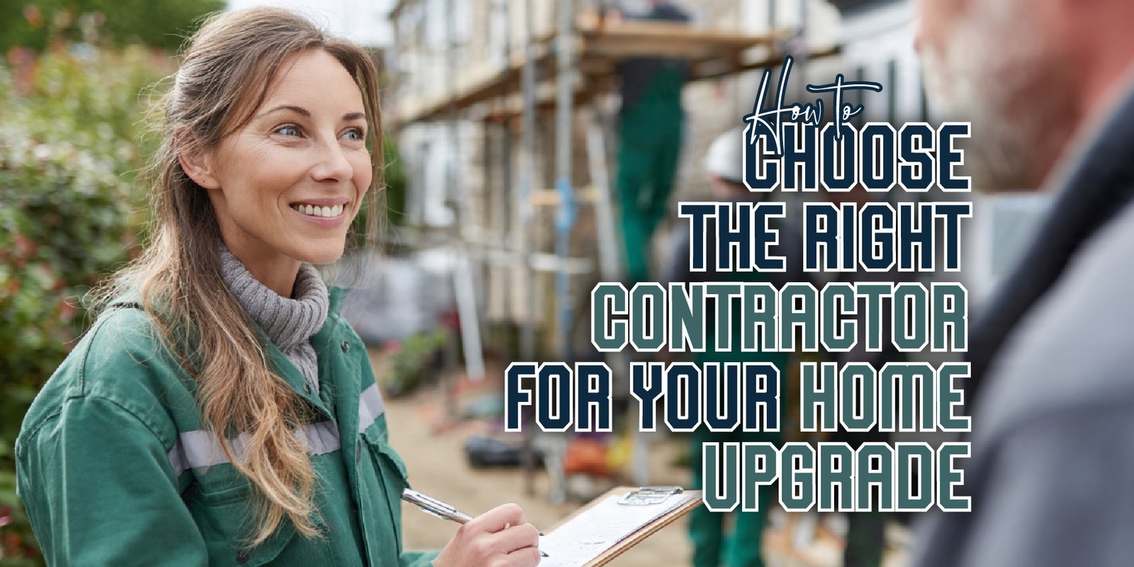 How to Choose the Right Contractor for Your Home Upgrade
