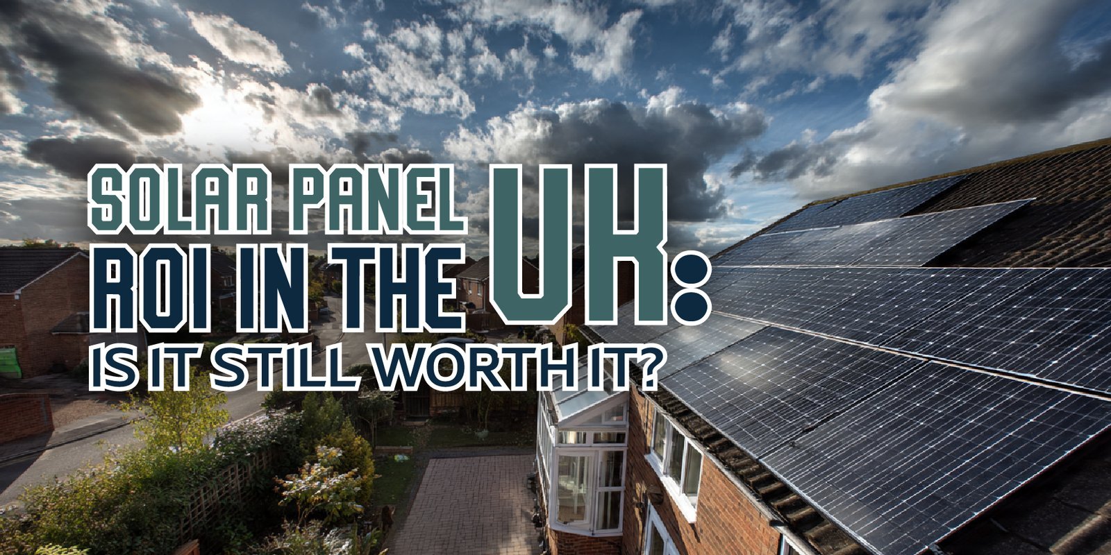 Solar Panel ROI in the UK: Is It Still Worth It?