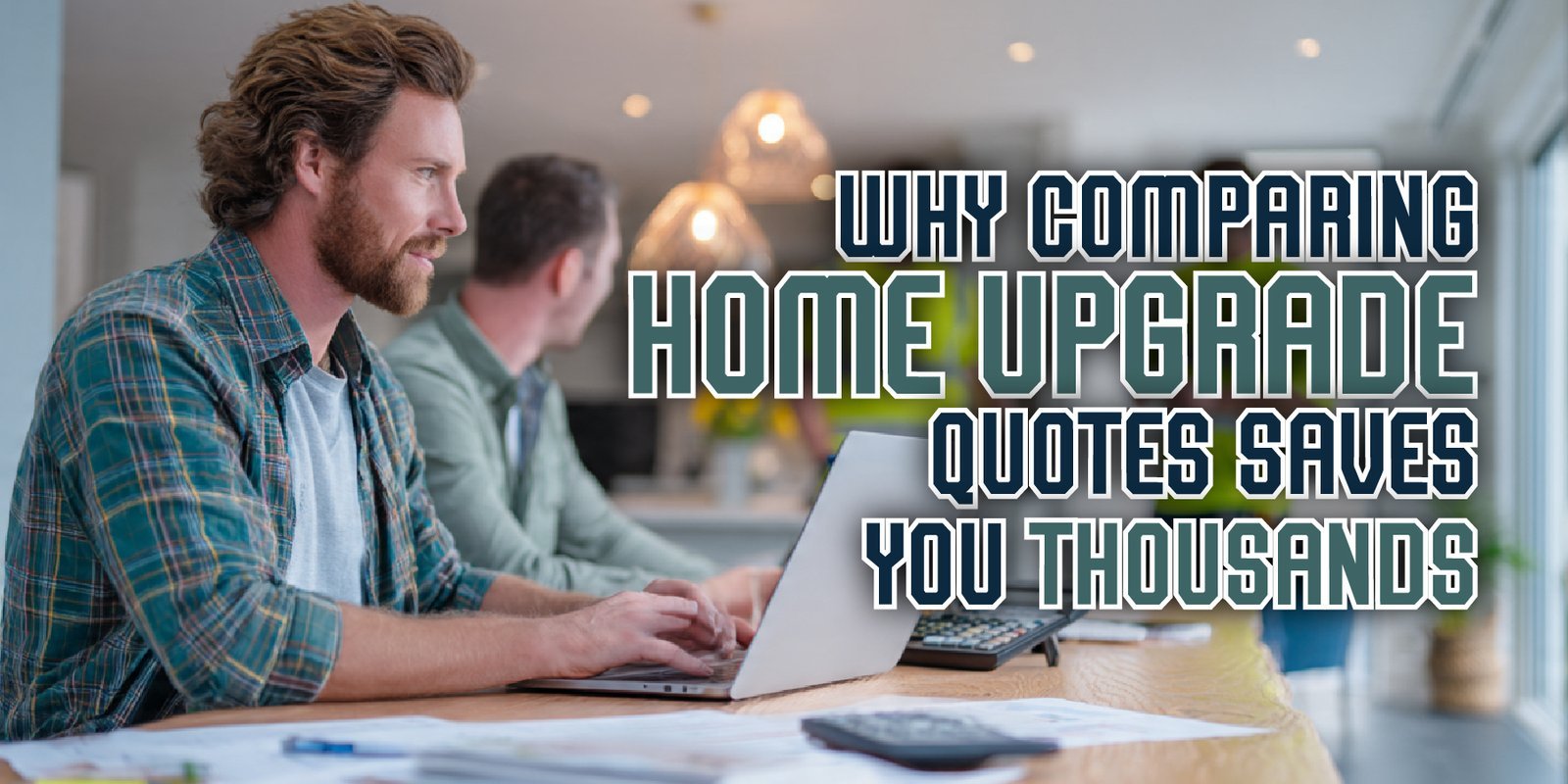Why Comparing Home Upgrade Quotes Saves You Thousands